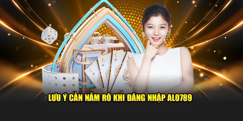 Lưu ý cần nắm rõ khi truy cập ALO789